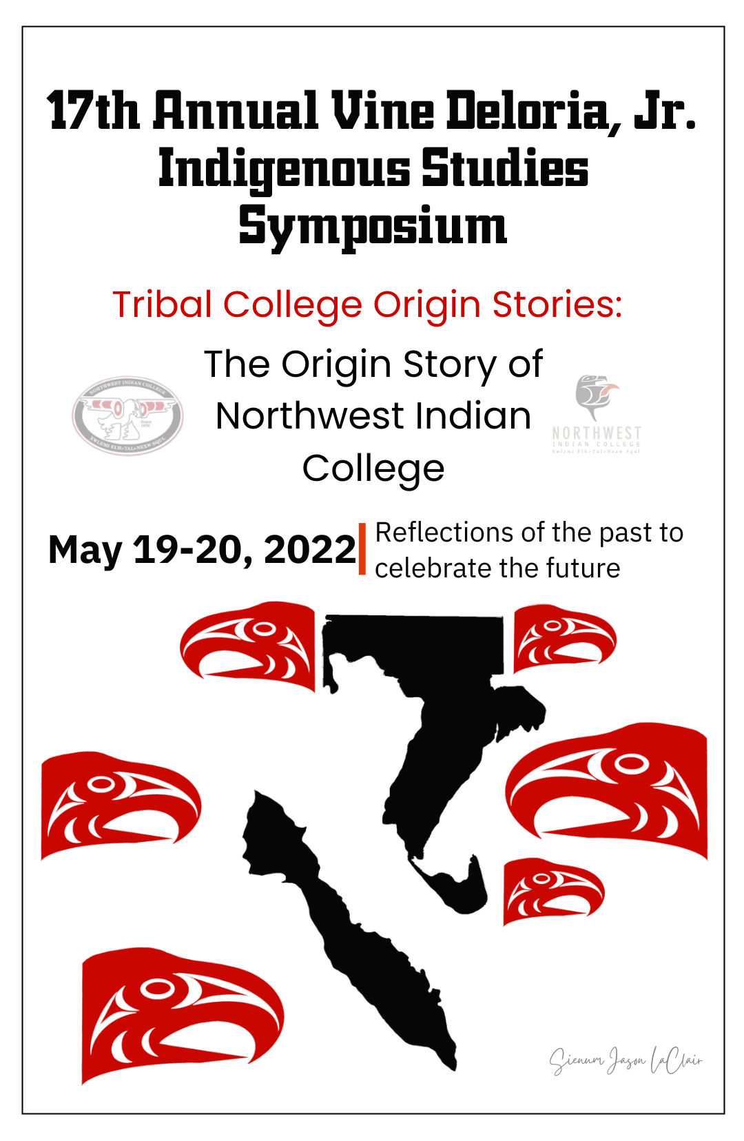 The artwork featured for the 17th Annual Vine Deloria, Jr. Indigenous Studies Symposium was created by Sienum (Jason LaClair) of Lummi Nation. The design represents this year’s theme, the Origin Story of Northwest Indian College. The design features the images of the Lummi Reservation and Lummi Island, which are significant to the NWIC origin story. The Lummi Reservation is the site of Lummi Day School and current NWIC, and Lummi Island was the site of the Lummi Indian School of Aquaculture. The red thunderheads surrounding the land images represent the six extended NWIC sites: Swinomish, Tulalip, Nisqually, Nez Perce, Port Gamble, and Muckleshoot. Sienum created this imagery following the clean lines used in the Coast Salish art style.